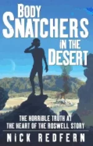 body snatchers in the desert the horrible truth at the heart of the roswell
