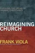 reimagining church pursuing the dream of organic christianity