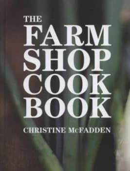 The Farm Shop Cookbook by Christine Mcfadden Hardback