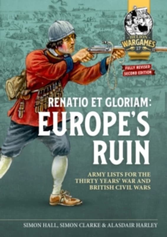 Renatio et Gloriam: Europe's Ruin : Army Lists for The Thirty Years War and British Civil Wars Paperback / softback