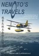 Nemoto'S Travels : The Illustrated Saga of a Japanese Floatplane Pilot in the First Year of the Pacific War