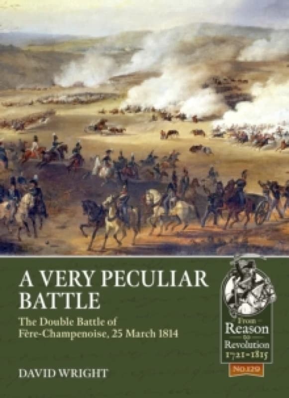 A Very Peculiar Battle : The Double Battle of Fere-Champenoise, 25 March 1814 Paperback / softback