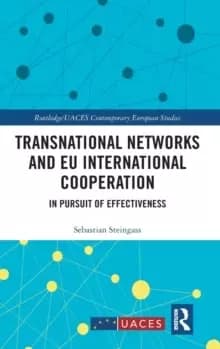 Transnational Networks and EU International Cooperation : In Pursuit of Effectiveness