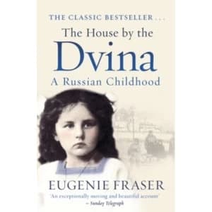 The House by the Dvina: A Russian Childhood by Eugenie Fraser (Paperback, 2010)