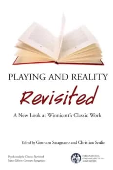 Playing and Reality RevisitedA New Look at Winnicott's Classic Work