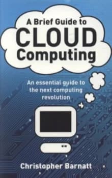 A Brief Guide to Cloud Computing by Christopher Barnatt Paperback