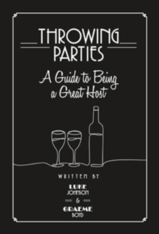 Throwing Parties: A Guide to Being a Great Host Hardback