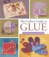 crafters guide to glue techniques and projects