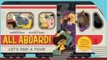 All Aboard! (An Abrams Extend a Book): Let's Ride A Train : Let's Ride A Train