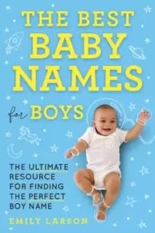 The Best Baby Names for Boys : The Ultimate Resource for Finding the Perfect Boy Name