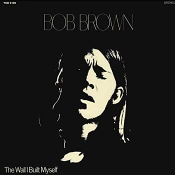 Bob Brown - The Wall I Built Myself CD