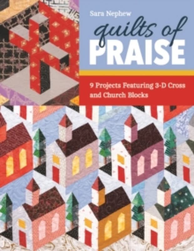 Quilts of Praise : 9 Projects Featuring 3-D Cross and Church Blocks Paperback / softback