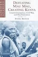 defeating mau mau creating kenya counterinsurgency civil war and decoloniza