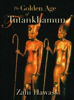 The Golden Age of Tutankhamun by Zahi a Hawass Hardback