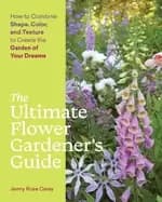 ultimate flower gardeners guide how to combine shape color and texture to c