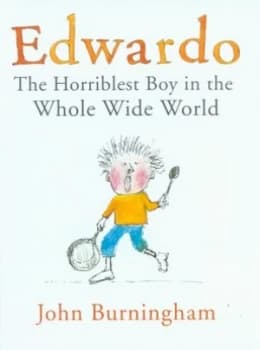 Edwardo the Horriblest Boy in the Whole Wide World by John Burningham Hardback