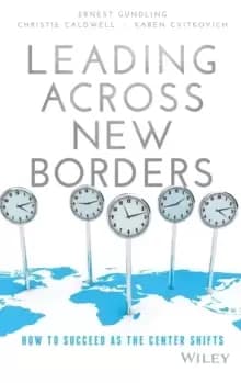 Leading Across New Borders : How to Succeed as the Center Shifts