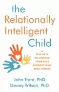 relationally intelligent child five keys to helping your kids connect well