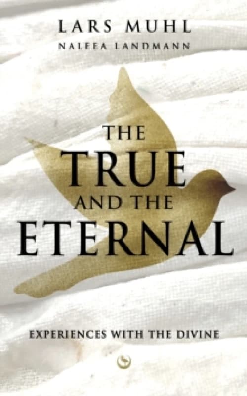 THE TRUE AND THE ETERNAL : Experiences with the Divine Hardback