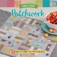 lunch hour patchwork 15 easy to start projects