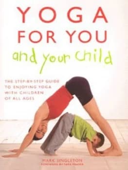 Yoga for You and Your Child by Mark Singleton Hardback