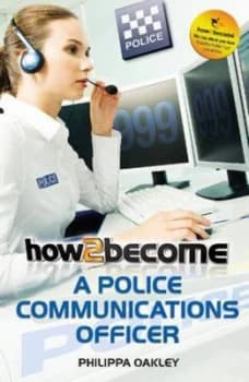 How to Become a Police Communications Officer 999 Emergency Operator by Philippa Oakley Paperback