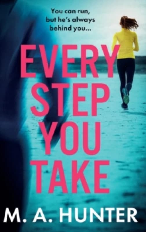 Every Step You Take : A completely gripping psychological thriller from M A Hunter Hardback
