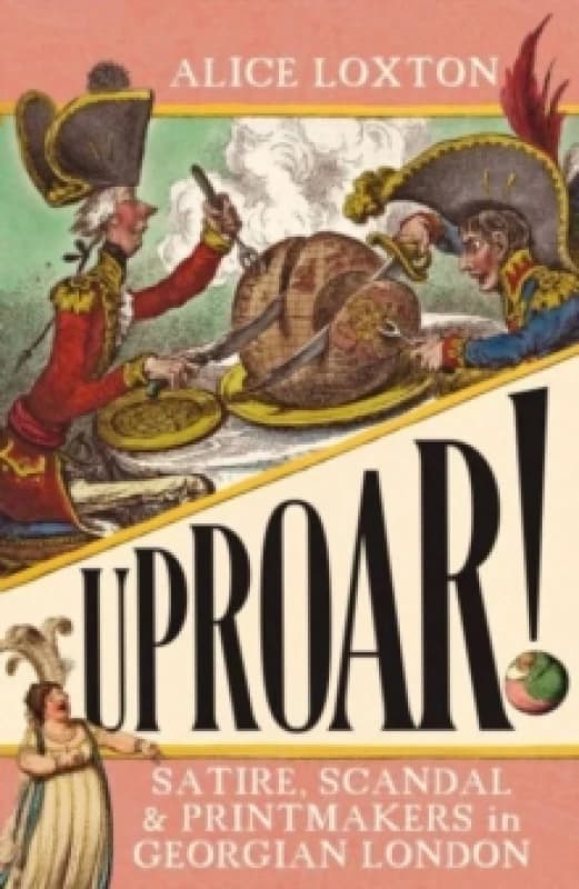 UPROAR! : Satire, Scandal and Printmakers in Georgian London Paperback / softback