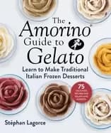 amorino guide to gelato learn to make traditional italian desserts 75 reci