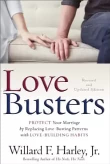 Love Busters : Protect Your Marriage by Replacing Love-Busting Patterns with Love-Building Habits