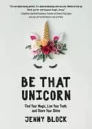 be that unicorn find your magic live your truth and share your shine