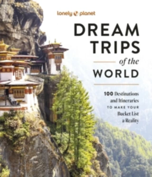 Lonely Planet Dream Trips of the World : Detailed Itineraries Travel Like a Local Insider Tips Covers 100 Destinations and Itineraries to make y