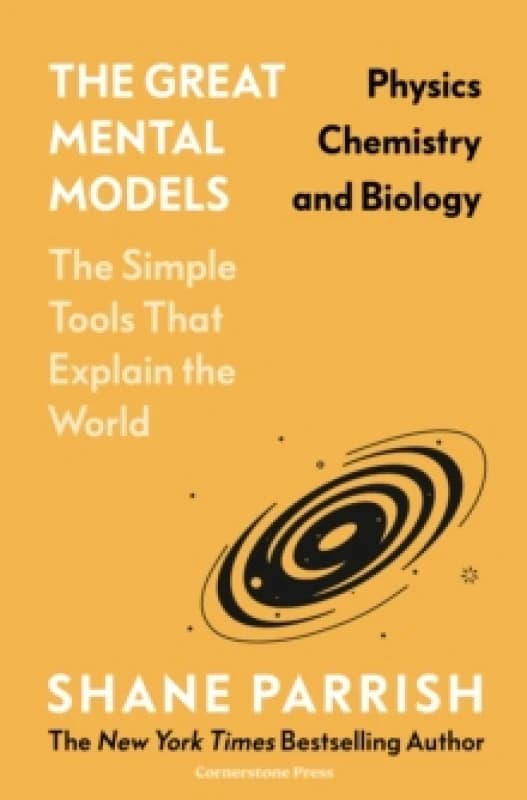 The Great Mental Models: Physics, Chemistry and Biology Hardback
