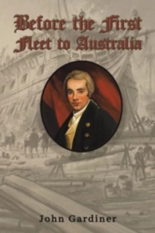 Before the First Fleet to Australia. Paperback. By John Gardiner Books