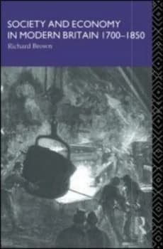 Society and Economy in Modern Britain 1700-1850 by Richard Brown Book