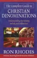 complete guide to christian denominations understanding the history beliefs