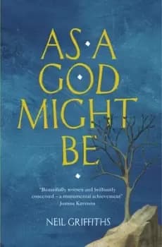 As a god might be by Neil Griffiths
