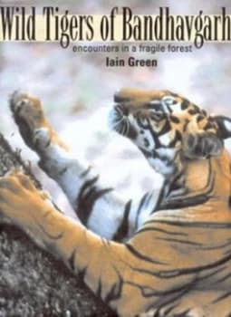 Wild Tigers of Bandhavgarh by Iain Green Hardback