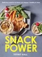 snack power 225 delicious snacks to keep you happy healthy and lean