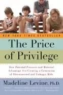 price of privilege how parental pressure and material advantage are creatin