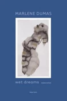 Wet Dreams by Marlene Dumas and Thomas Knubben and Tilman Osterwold and Jean-Christophe Ammann Hardback