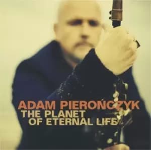 The Planet of Eternal Life by Adam Pieronczyk CD Album