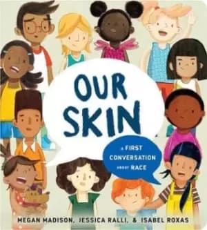 Our Skin: A First Conversation About Race by Megan Madison