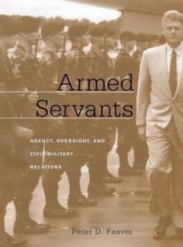 Armed Servants by Peter D Feaver Hardback