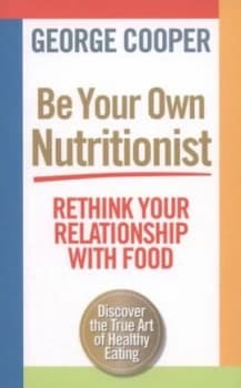 Be Your Own Nutritionist by George Cooper Paperback