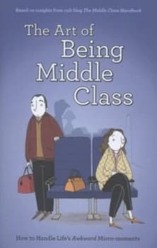 The Art of Being Middle Class by Not Actual Size Hardback