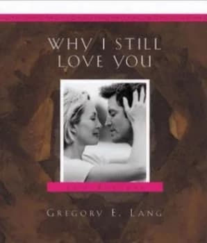 Why I Still Love You by Gregory E Lang Book