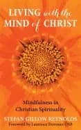 living with the mind of christ mindfulness and christian spirituality