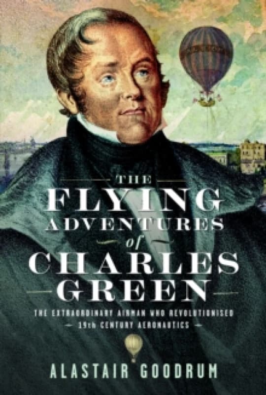 The Flying Adventures of Charles Green. Hardback. By Alastair Goodrum Books