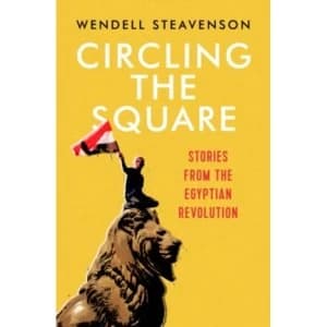 Circling the Square : Stories from the Egyptian Revolution